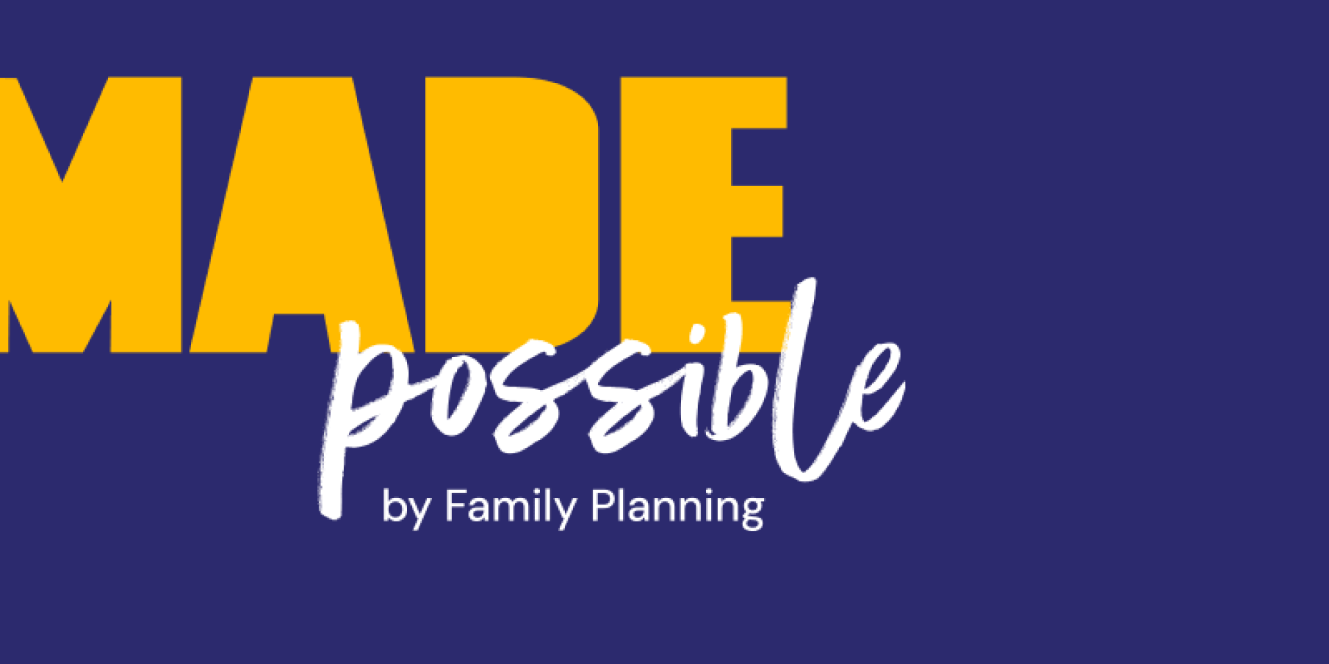 Made possible by family planning written in yellow and white on a bright blue background