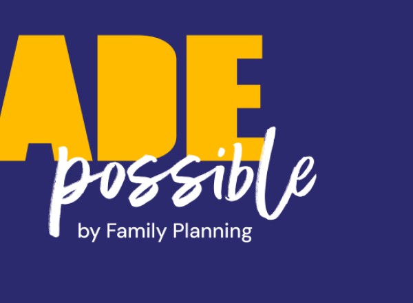 Made possible by family planning written in yellow and white on a bright blue background